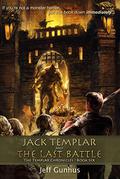 Jack Templar and the Last Battle (The Templar Chronicles #6) by Jeff Gunhus