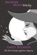 Murder Most Witchy (Wendy Lightower Mystery #1) by Emily Rylands
