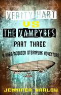 Verity Hart Vs The Vampyres: Part Three (A Hart/McQueen Steampunk Adventure #3) by Jennifer Harlow