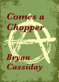 Comes a Chopper by Bryan Cassiday