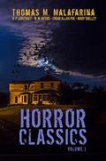 Horror Classics Volume 1 by Thomas M. Malafarina