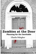 Zombies at the Door, Planning for the Inevitable by Charlie Pulsipher