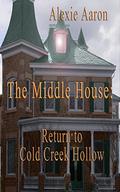 The Middle House: Return to Cold Creek Hollow by Alexie Aaron