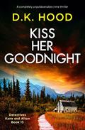 Kiss Her Goodnight (Detectives Kane and Alton #15) by D.K. Hood
