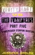 Verity Hart Vs The Vampyres: Part Five (A Hart/McQueen Steampunk Adventure #5) by Jennifer Harlow
