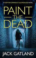Paint The Dead: A British Murder Mystery (Ellie Reckless Crime Thrillers #1) by Jack Gatland