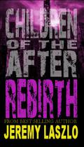 Rebirth (Children of the After #4) by Jeremy Laszlo
