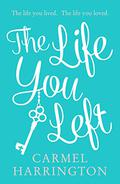 The Life You Left by Carmel Harrington