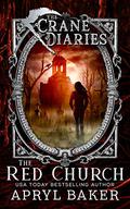 The Crane Diaries: The Red Church by Apryl Baker