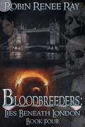 Bloodbreeders: Lies Beneath London (Bloodbreeders #4) by Robin Renee Ray