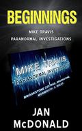 Beginnings (Mike Travis: Paranormal Investigator #0.5) by Jan McDonald