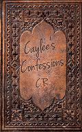 Caylee's Confessions (Caylee's Confessions #1) by Candice Burnett