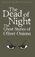 The Dead of Night: The Ghost Stories of Oliver Onions by David Stuart Davies