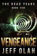 The Dead Years - VENGEANCE - Book 5 by Jeff Olah