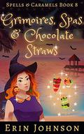 Grimoires, Spas & Chocolate Straws by Erin Johnson
