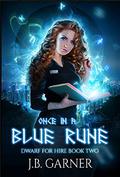 Once in a Blue Rune (Dwarf For Hire #2) by J.B. Garner