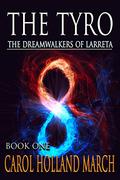 The Tyro (The Dreamwalkers of Larreta #1) by Carol Holland March