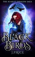 Black Birds (The Scarlet Dragon Saga #2) by J.P. Rice