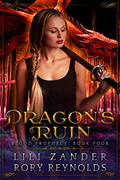 Dragon's Ruin (Blood Prophecy #4) by Lili Zander