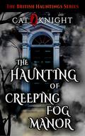 The Haunting of Creeping Fog Manor by Cat Knight