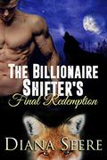 The Billionaire Shifter's Final Redemption (Billionaire Shifters Club #6) by Diana Seere