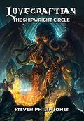 Lovecraftian: The Shipwright Circle by Steven Philip Jones