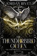 The Thunderbird Queen (The Fire Queen's Apprentice #2) by Jordan Rivet