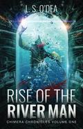 Rise of the River-Man (Chimera Chronicles #1) by L.S. O'Dea