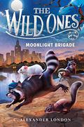 The Wild Ones: Moonlight Brigade (The Wild Ones #2) by C. Alexander London