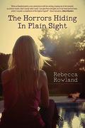 The Horrors Hiding in Plain Sight by Rebecca Rowland