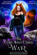 The Girl Who Cried War by Heather Hildenbrand, Bam Shepherd