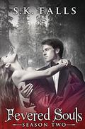 Fevered Souls Season 2 (Fevered Souls #2) by S.K. Falls