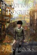 How Not To Be A Rogue: Trials of Amaford Novella by Zack Brooks