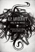 H.P. Lovecraft Goes to the Movies: The Classic Stories that Inspired the Classic Horror Films by H.P. Lovecraft