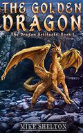 The Golden Dragon (The Dragon Artifacts #1) by Mike Shelton