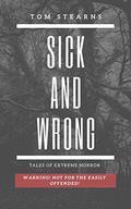 Sick and Wrong: Horrific tales by Tom Stearns