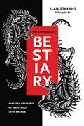 A Pre-Columbian Bestiary: Fantastic Creatures of Indigenous Latin America by Ilan Stavans