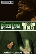 The Green Lama: Horror in Clay (The Green Lama Legacy #2) by Adam Lance Garcia