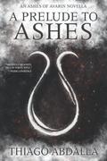A Prelude to Ashes (The Ashes of Avarin #0.5) by Thiago Abdalla