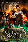 Outlaw of Smoke (The Ironfire Legacy #1) by Janeen Ippolito