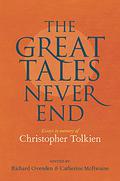 The Great Tales Never End: Essays in Memory of Christopher Tolkien by Brian Sibley