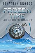 Frozen Time: A Dungeon Core Time Loop (Time Core #1) by Jonathan Brooks