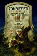 Zombiefied!  An Anthology of All Things Zombie by Carol Hightshoe
