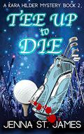 Tee Up to Die: A Paranormal Cozy (A Kara Hilder Mystery #2) by Jenna St. James