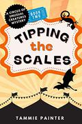 Tipping the Scales (The Circus of Unusual Creatures #2) by Tammie Painter