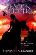 The Dragon Choker (The Cracked Slipper #2) by Stephanie Alexander