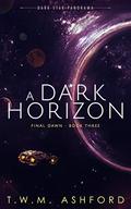 A Dark Horizon (Final Dawn #3) by T.W.M. Ashford
