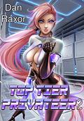 Top Tier Privateer 2: A Science Fiction Harem  (The Hero of Demios) by Dan Raxor