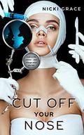 Cut Off Your Nose by Nicki Grace