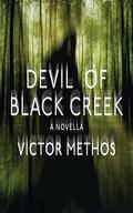 Devil of Black Creek: A Novella by Victor Methos